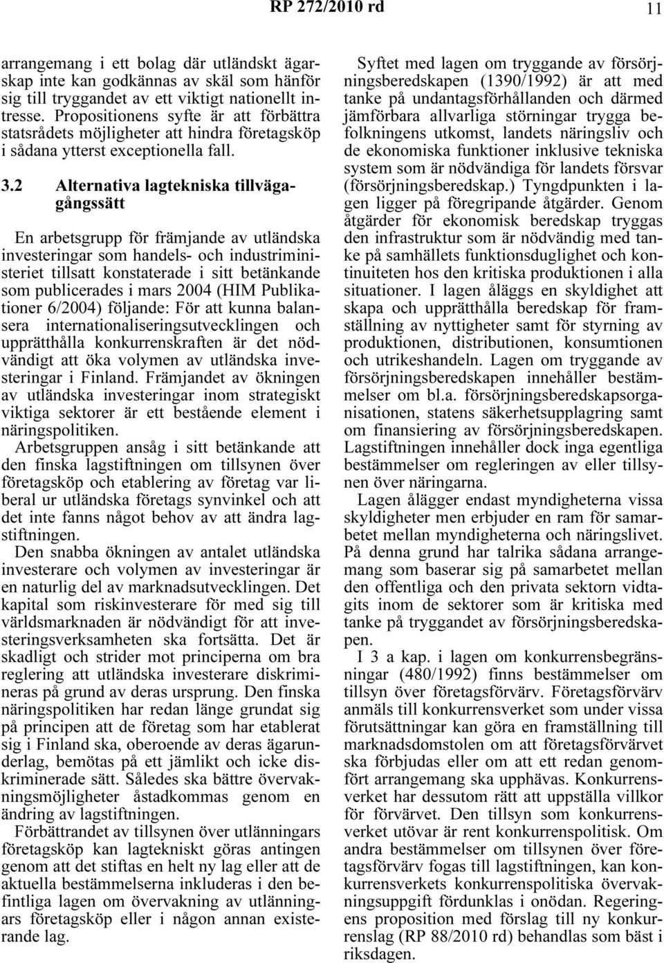 2 Alternativa lagtekniska tillvägagångssätt En arbetsgrupp för främjande av utländska investeringar som handels- och industriministeriet tillsatt konstaterade i sitt betänkande som publicerades i