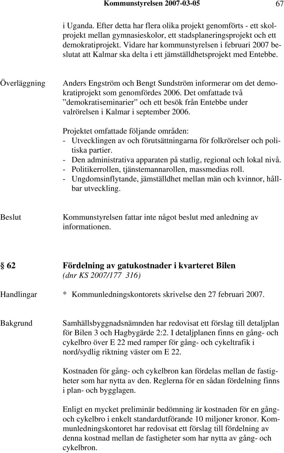 Överläggning Anders Engström och Bengt Sundström informerar om det demokratiprojekt som genomfördes 2006.