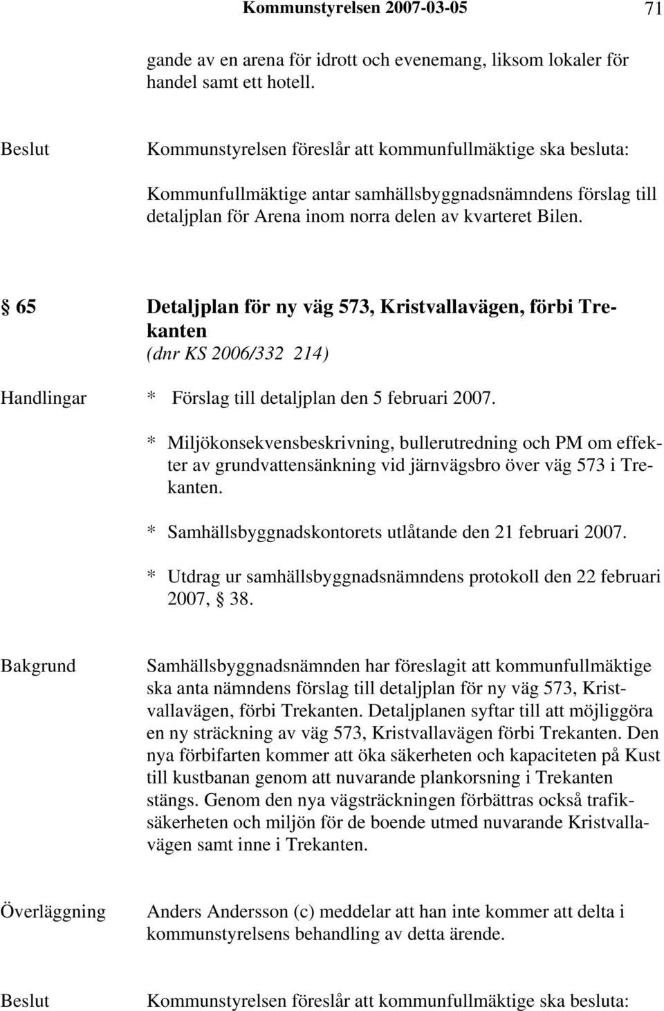 65 Detaljplan för ny väg 573, Kristvallavägen, förbi Trekanten (dnr KS 2006/332 214) Handlingar * Förslag till detaljplan den 5 februari 2007.
