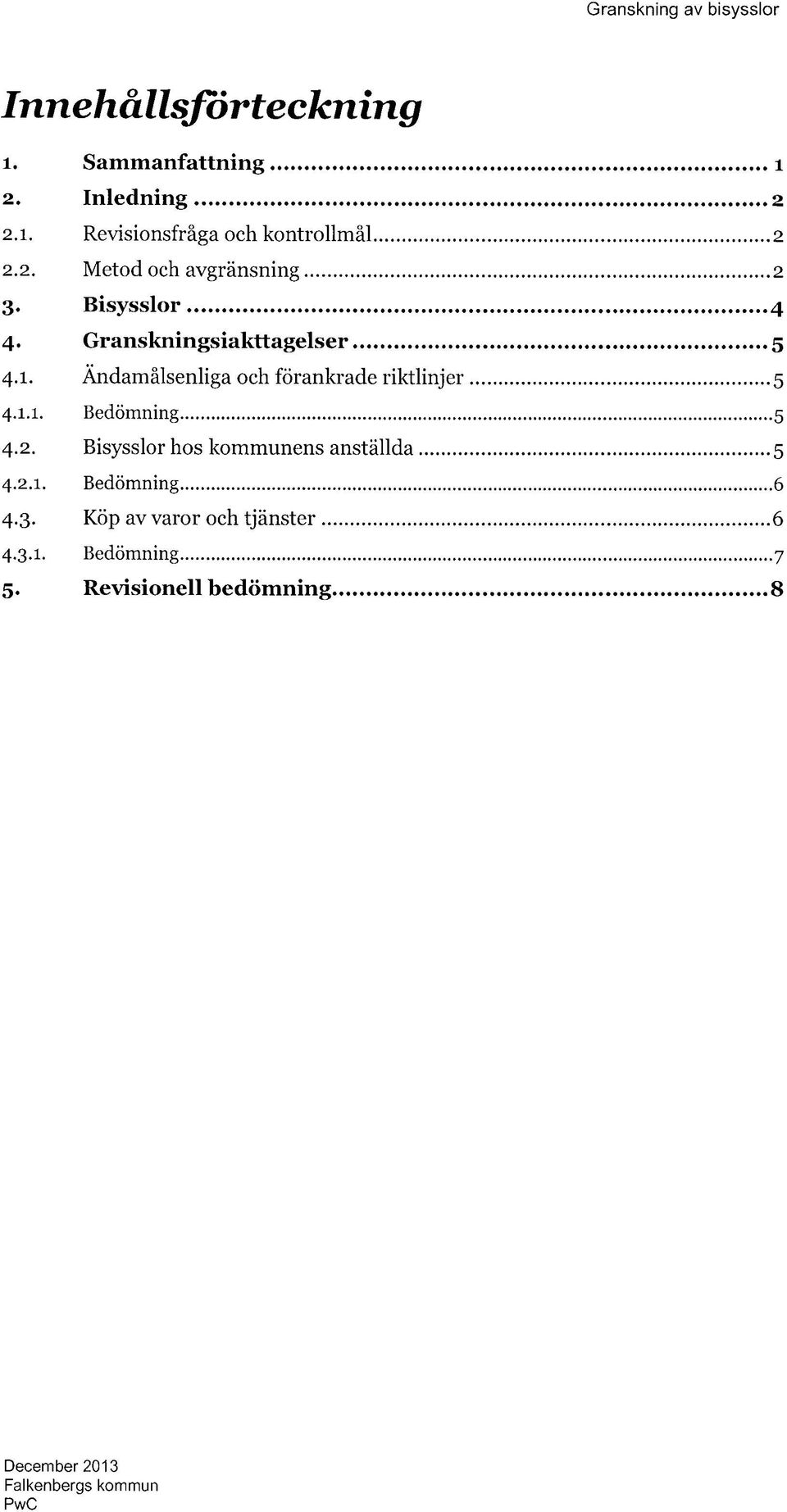 Ändamålsenliga och förankrade riktlinjer 5 4.1.1. Bedömning 5 4.2.