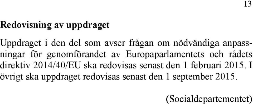 rådets direktiv 2014/40/EU ska redovisas senast den 1 februari 2015.