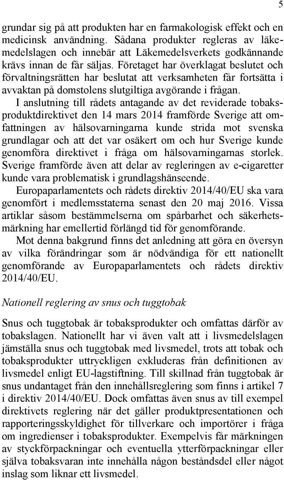 Företaget har överklagat beslutet och förvaltningsrätten har beslutat att verksamheten får fortsätta i avvaktan på domstolens slutgiltiga avgörande i frågan.