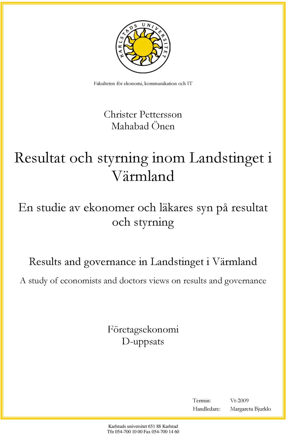 Landstinget i Värmland A study of economists and doctors views on results and governance Företagsekonomi