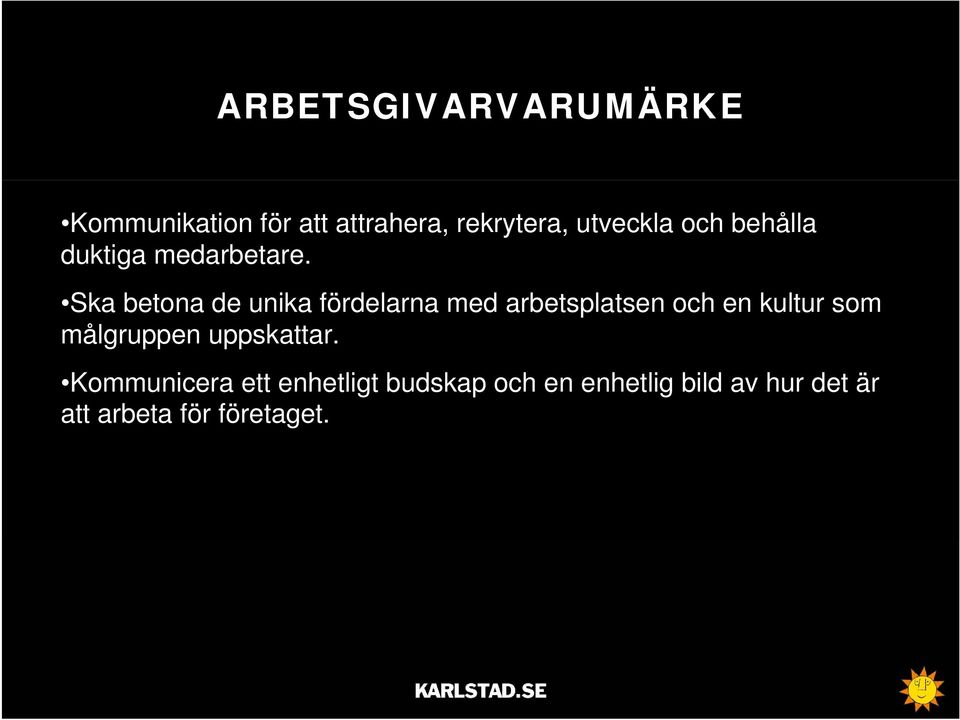 Ska betona de unika fördelarna med arbetsplatsen och en kultur som
