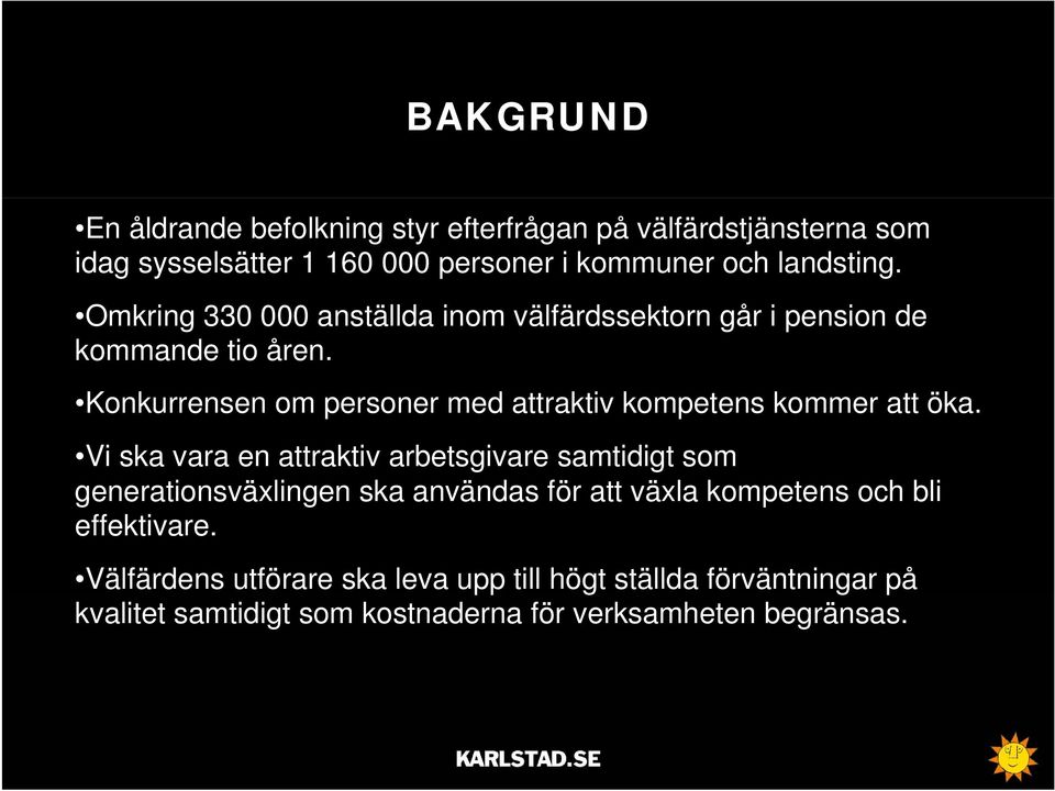 Konkurrensen om personer med attraktiv kompetens kommer att öka.