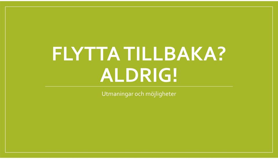 ALDRIG!