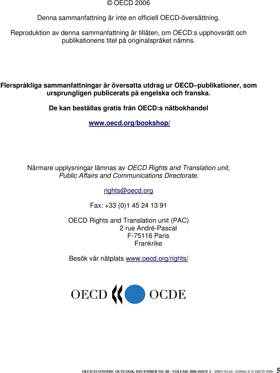 Flerspråkliga sammanfattningar är översatta utdrag ur OECD publikationer, som ursprungligen publicerats på engelska och franska. De kan beställas gratis från OECD:s nätbokhandel www.oecd.