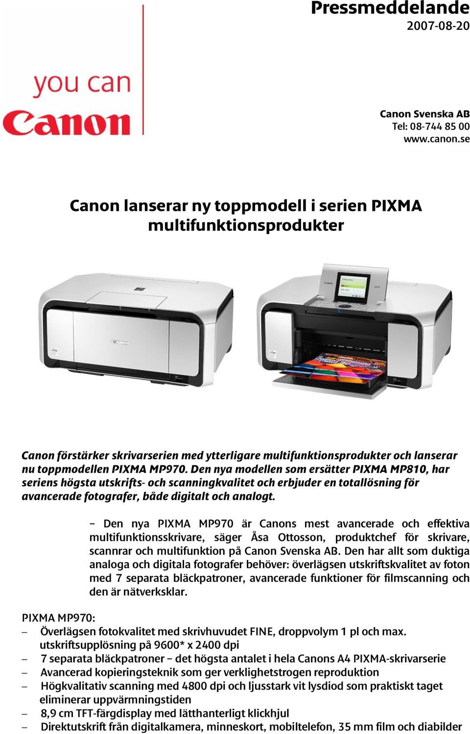 Den nya modellen som ersätter PIXMA MP810, har seriens högsta utskrifts- och scanningkvalitet och erbjuder en totallösning för avancerade fotografer, både digitalt och analogt.