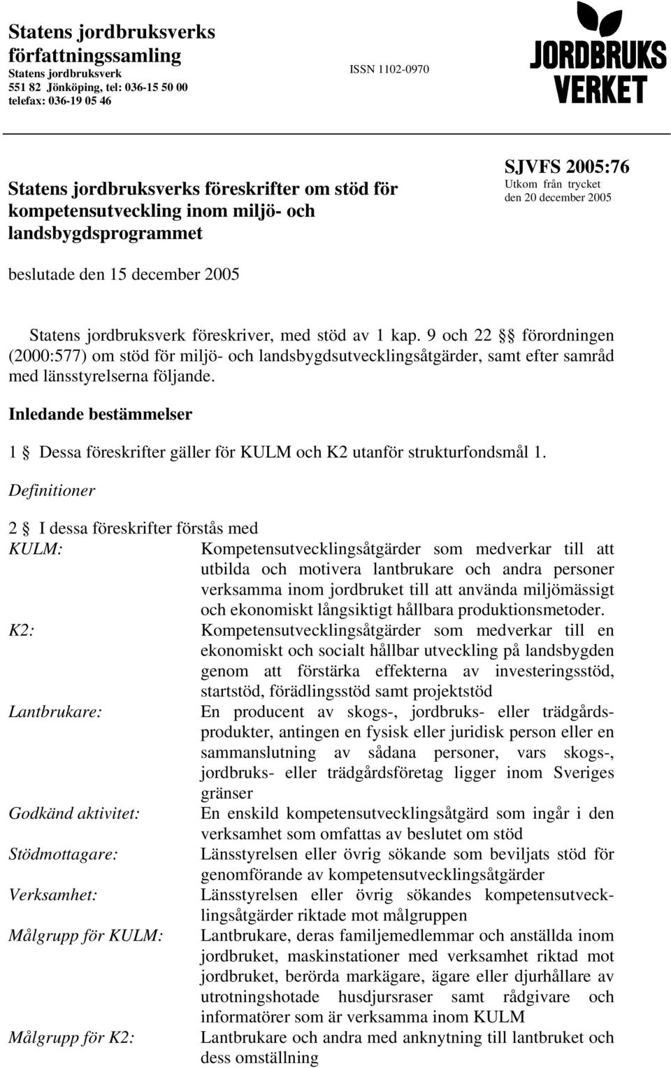 9 och 22 förordningen (2000:577) om stöd för miljö- och landsbygdsutvecklingsåtgärder, samt efter samråd med länsstyrelserna följande.