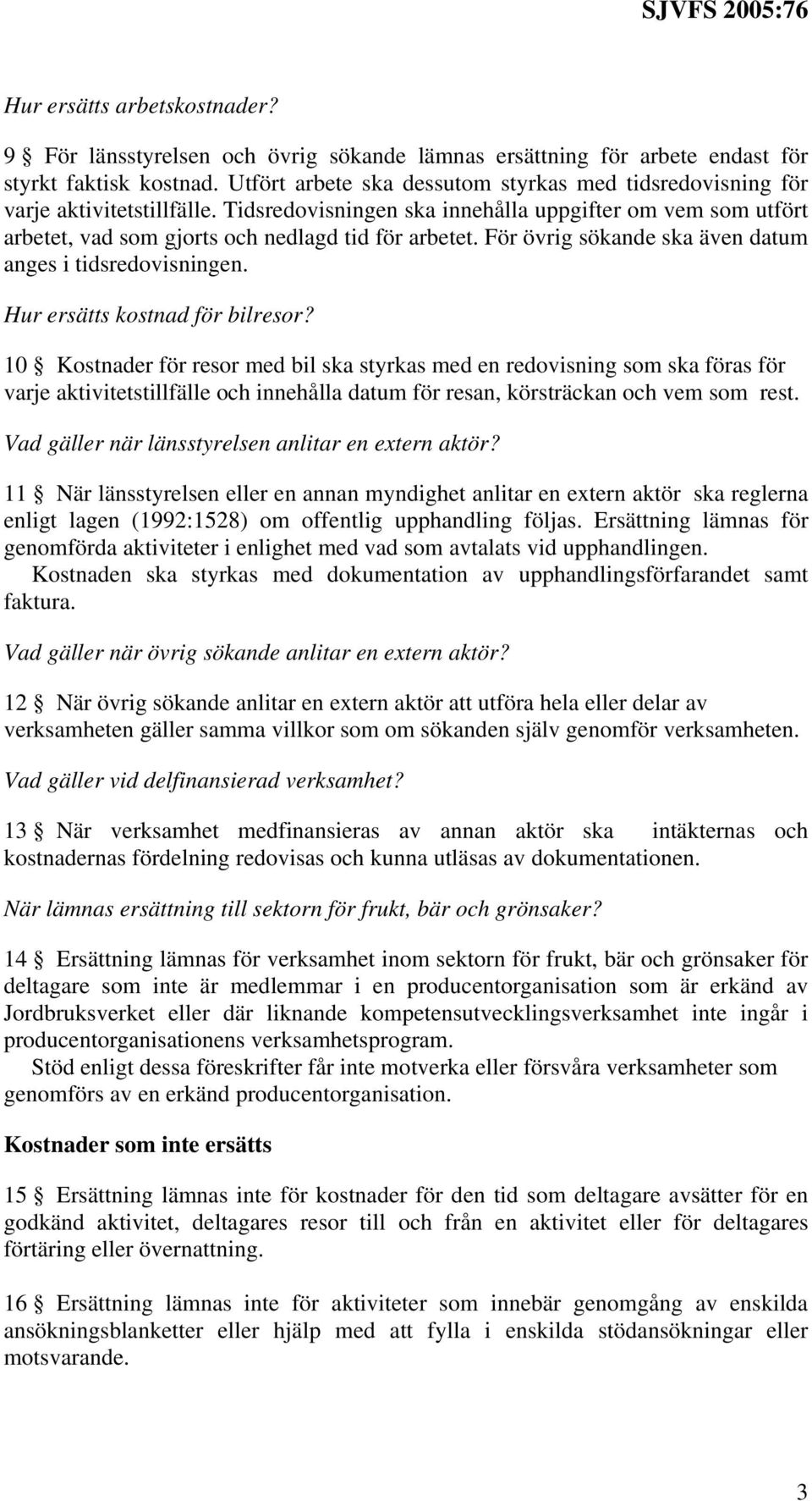 För övrig sökande ska även datum anges i tidsredovisningen. Hur ersätts kostnad för bilresor?