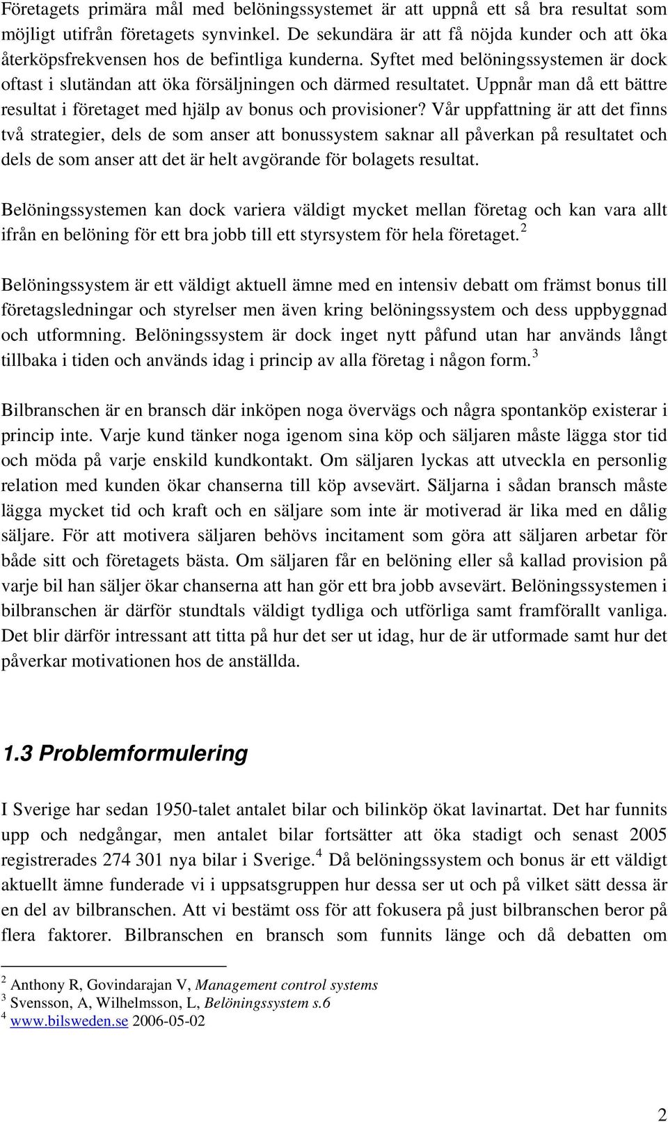 Uppnår man då ett bättre resultat i företaget med hjälp av bonus och provisioner?