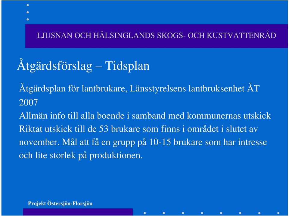 utskick Riktat utskick till de 53 brukare som finns i området i slutet av