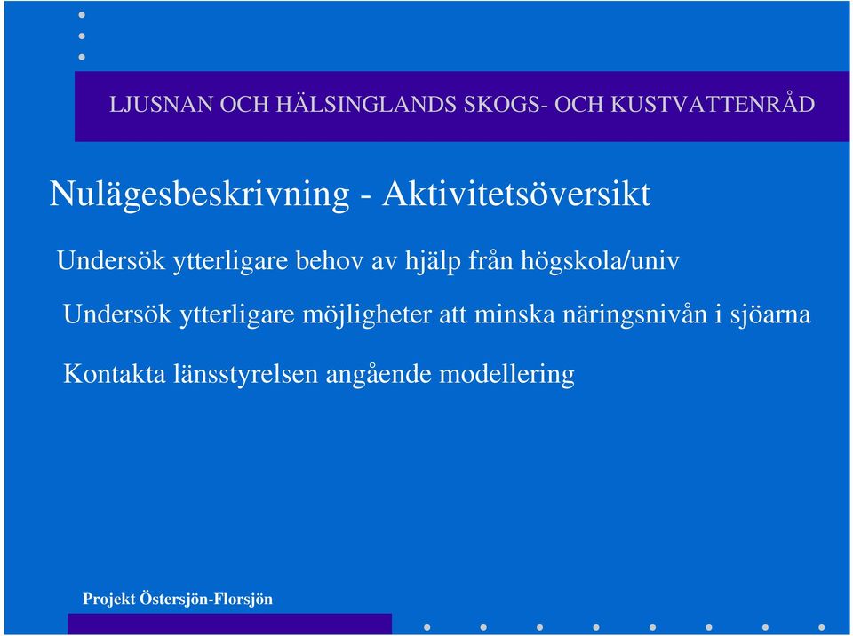 Undersök ytterligare möjligheter att minska