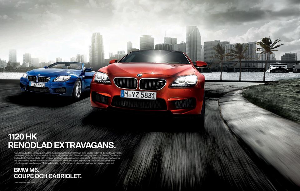 blicken åt något annat håll. I BMW M har ingenjörerna hos BMW M GmbH lyckats förädla den hk¹ starka bilen till något som bara kan beskrivas som extravagant.