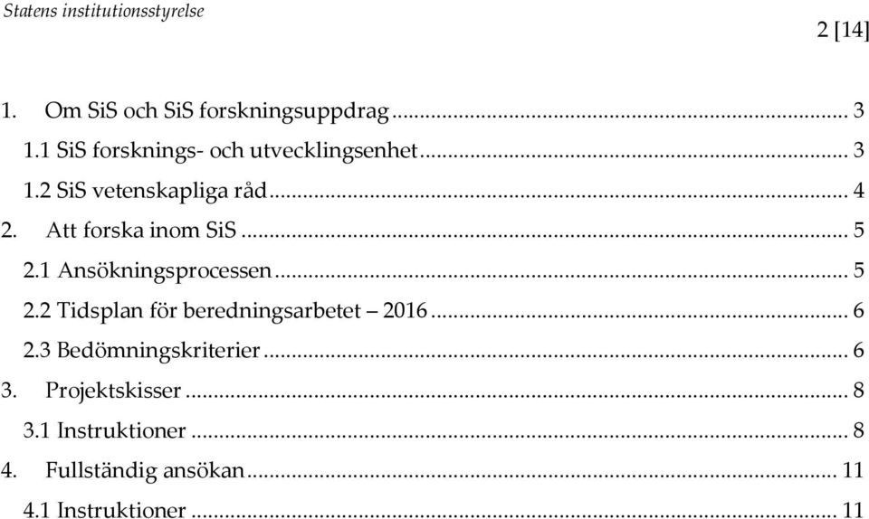 .. 5 2.2 Tidsplan för beredningsarbetet 2016... 6 2.3 Bedömningskriterier... 6 3.
