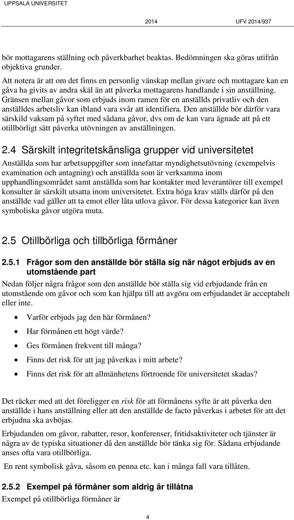 Gränsen mellan gåvor som erbjuds inom ramen för en anställds privatliv och den anställdes arbetsliv kan ibland vara svår att identifiera.