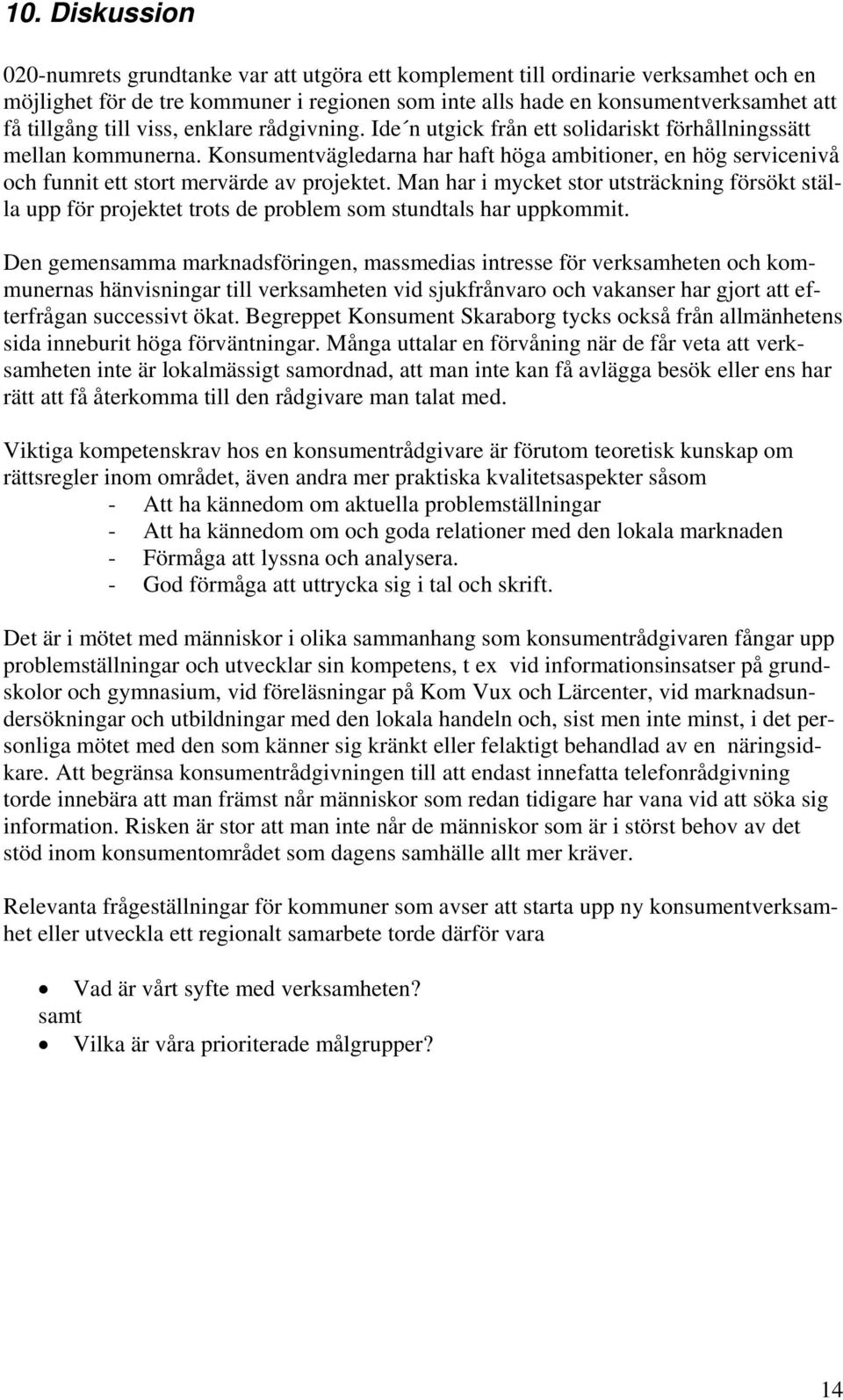 Konsumentvägledarna har haft höga ambitioner, en hög servicenivå och funnit ett stort mervärde av projektet.