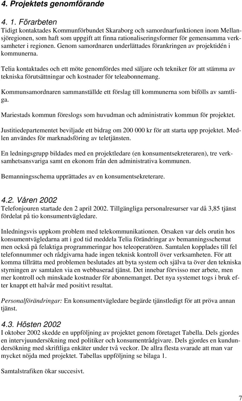 Genom samordnaren underlättades förankringen av projektidén i kommunerna.
