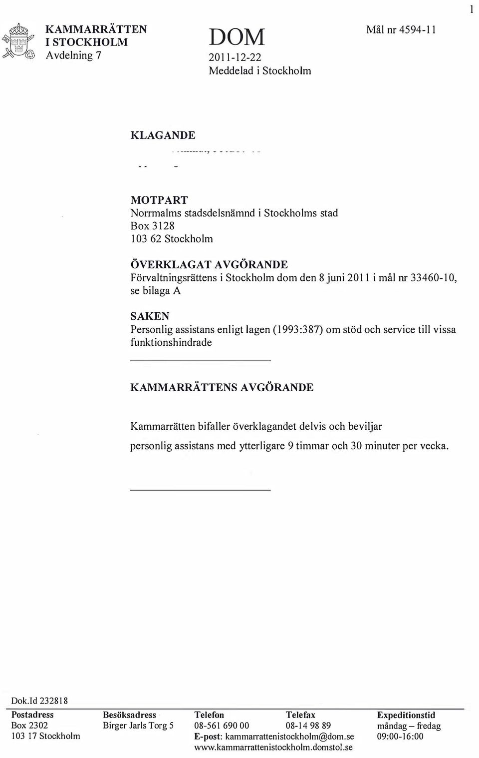 KAMMARRÄTTENS AVGÖRANDE Kammarrätten bifaller överklagandet delvis och beviljar personlig assistans med ytterligare 9 timmar och 30 minuter per vecka. Dok.