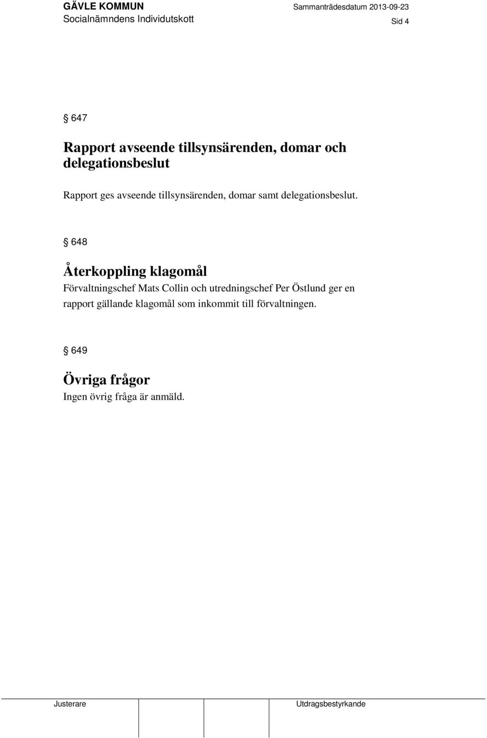 648 Återkoppling klagomål Förvaltningschef Mats Collin och utredningschef Per Östlund ger