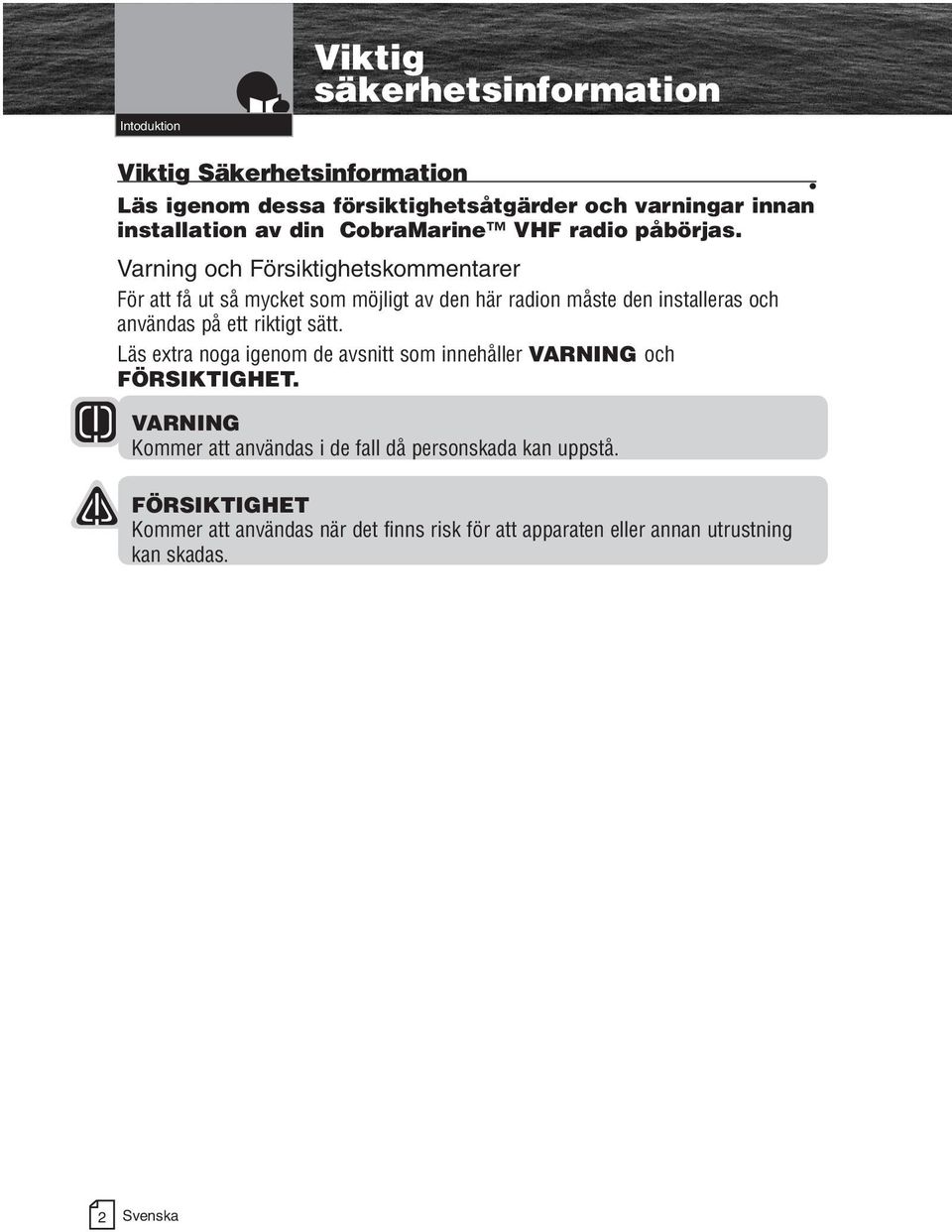 Varning och Försiktighetskommentarer För att få ut Secondary så mycket Icons som möjligt av den här radion måste den installeras och användas på ett riktigt sätt.