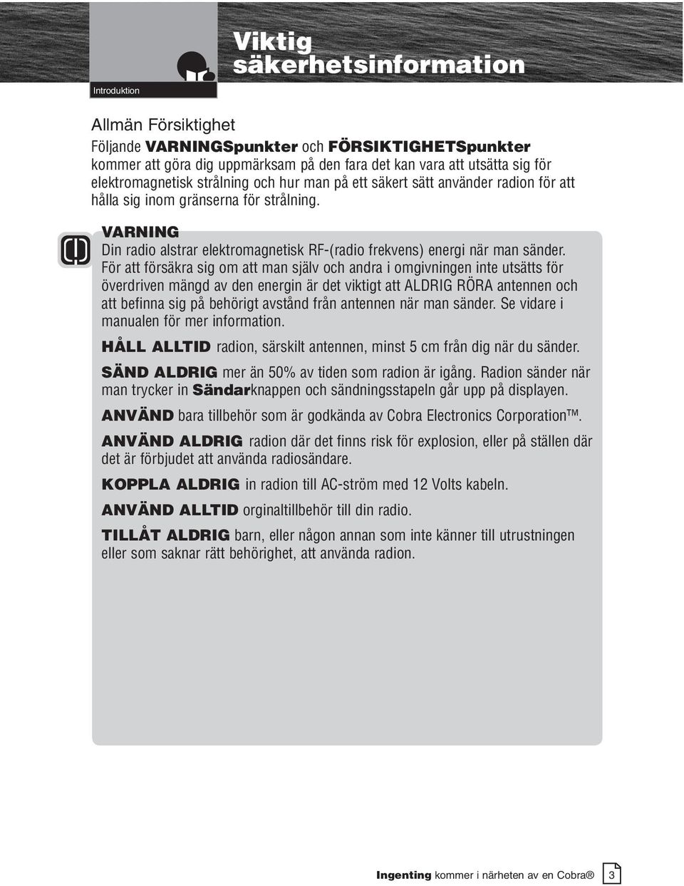 VARNING Din radio alstrar elektromagnetisk RF-(radio frekvens) energi när man sänder.