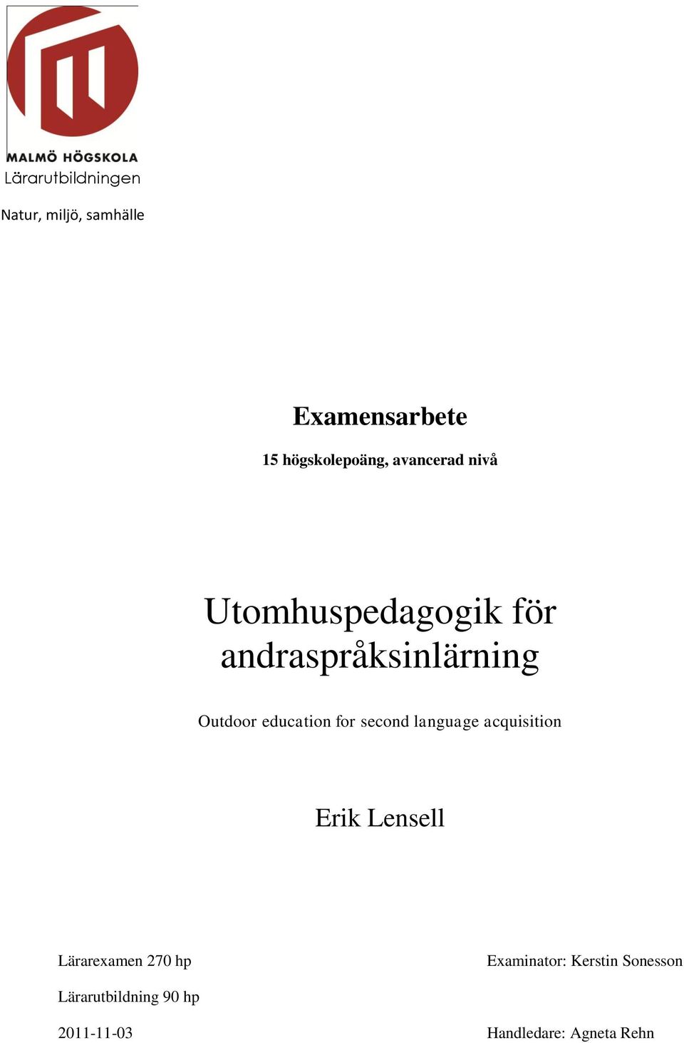second language acquisition Erik Lensell Lärarexamen 270 hp Examinator: