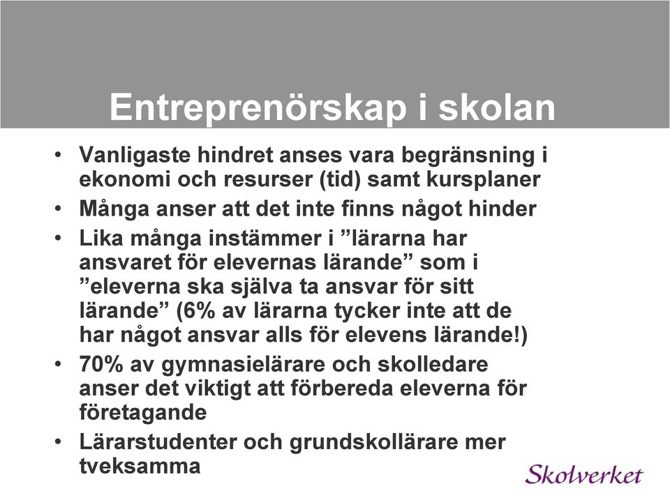 ta ansvar för sitt lärande (6% av lärarna tycker inte att de har något ansvar alls för elevens lärande!