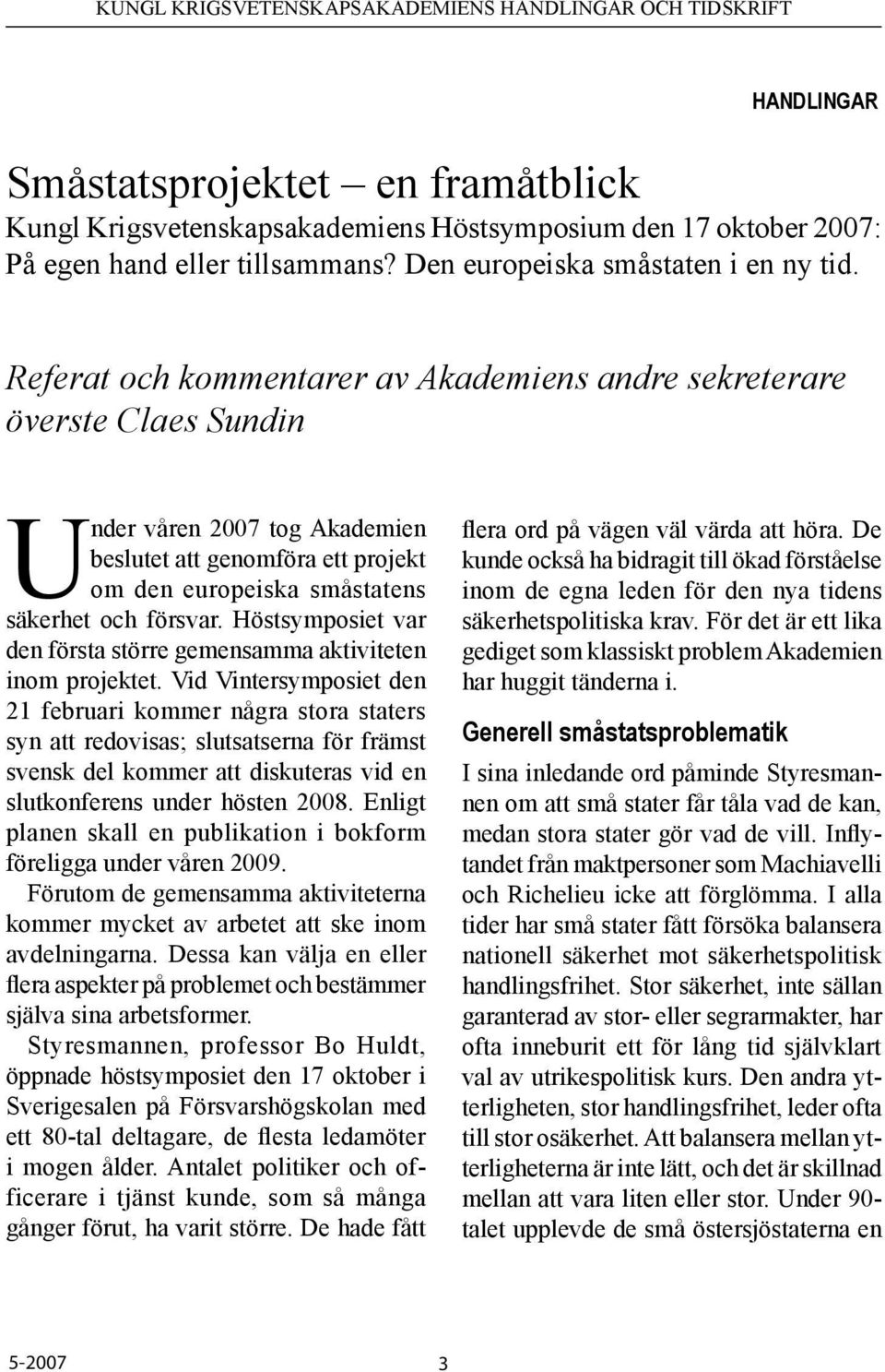 Höstsymposiet var den första större gemensamma aktiviteten inom projektet.