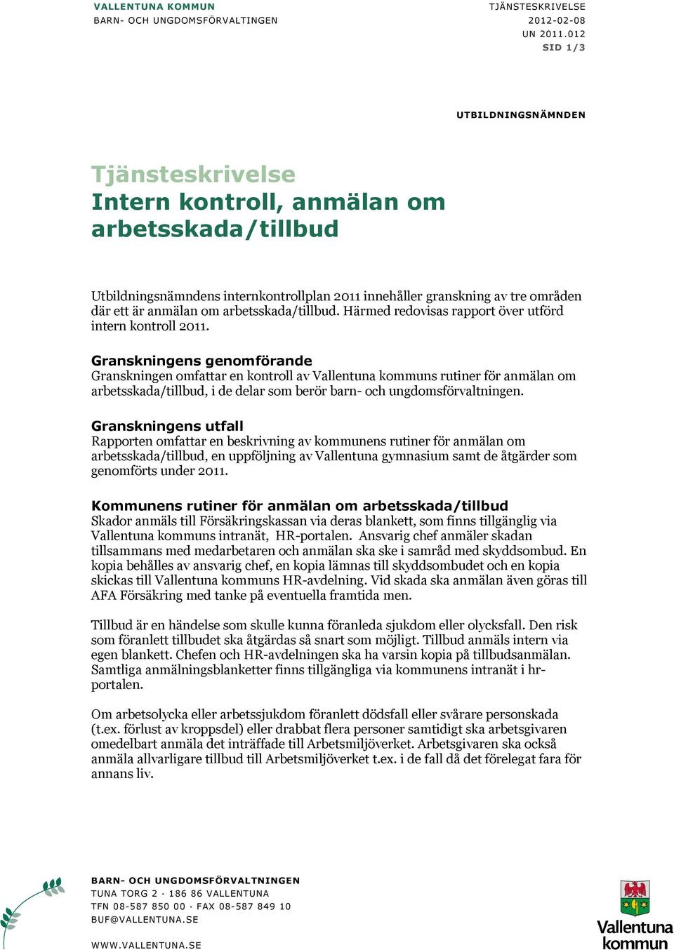 arbetsskada/tillbud. Härmed redovisas rapport över utförd intern kontroll 2011.