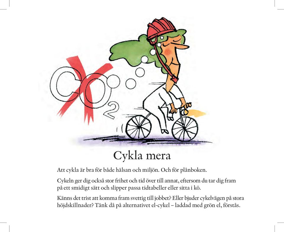 smidigt sätt och slipper passa tidtabeller eller sitta i kö.