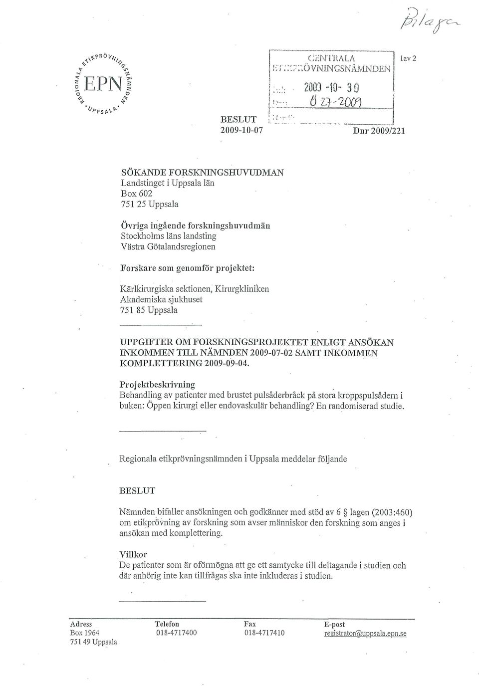 FORSKNINGSPROJEKTET ENLIGT ANSÖKAN INKOMMEN TILL NÄMNDEN 2009-07-02 SAMT INKOMMEN KOMPLETTERING 2009-09-04.