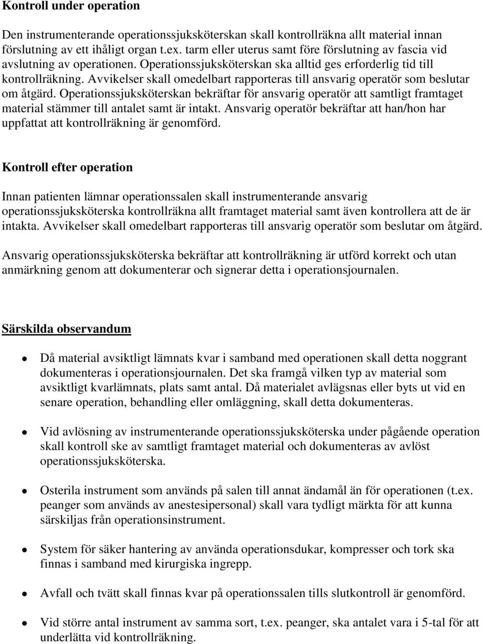 Avvikelser skall omedelbart rapporteras till ansvarig operatör som beslutar om åtgärd.