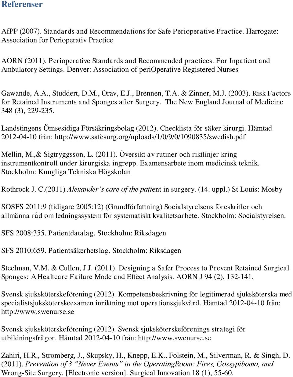 For Inpatient and Ambulatory Settings. Denver: Association of perioperative Registered Nurses Gawande, A.A., Studdert, D.M., Orav, E.J., Brennen, T.A. & Zinner, M.J. (2003).