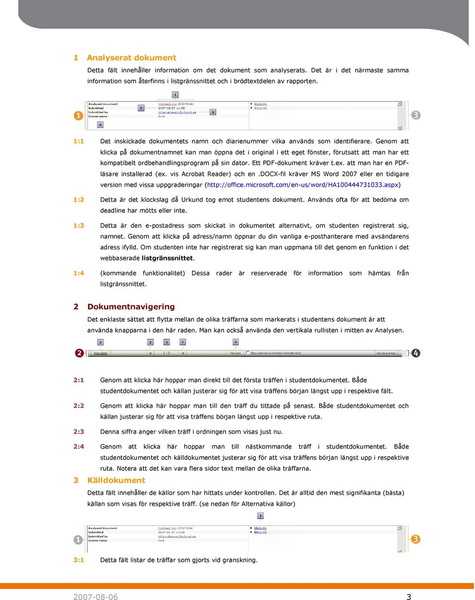 Genom att klicka på dokumentnamnet kan man öppna det i original i ett eget fönster, förutsatt att man har ett kompatibelt ordbehandlingsprogram på sin dator. Ett PDF-dokument kräver t.ex.