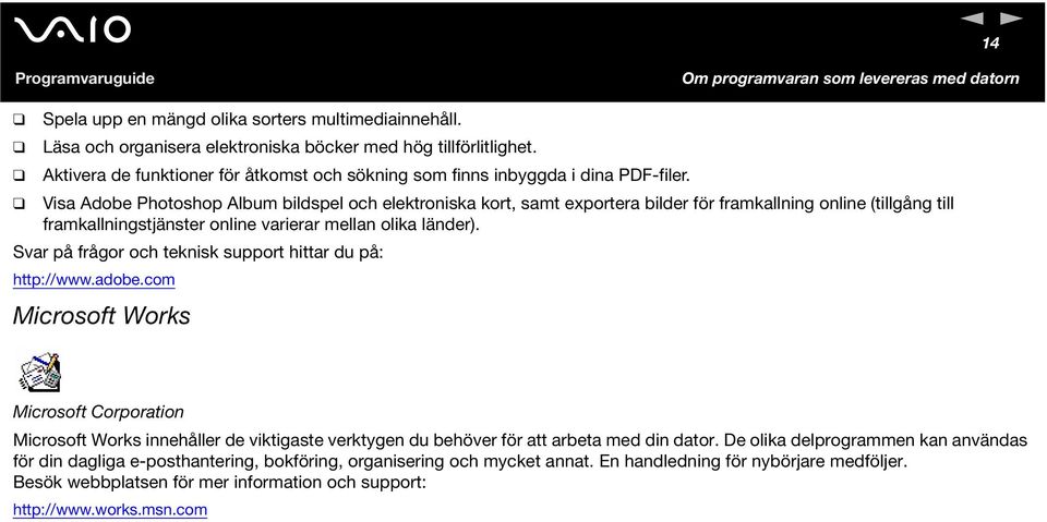 Visa Adobe Photoshop Album bildspel och elektroniska kort, samt exportera bilder för framkallning online (tillgång till framkallningstjänster online varierar mellan olika länder).
