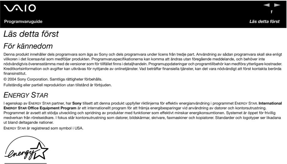 Programvaruspecifikationerna kan komma att ändras utan föregående meddelande, och behöver inte nödvändigtvis överensstämma med de versioner som för tillfället finns i detaljhandeln.