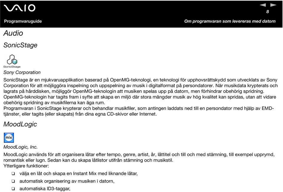 är musikdata krypterats och lagrats på hårddisken, möjliggör OpenMG-teknologin att musiken spelas upp på datorn, men förhindrar obehörig spridning.