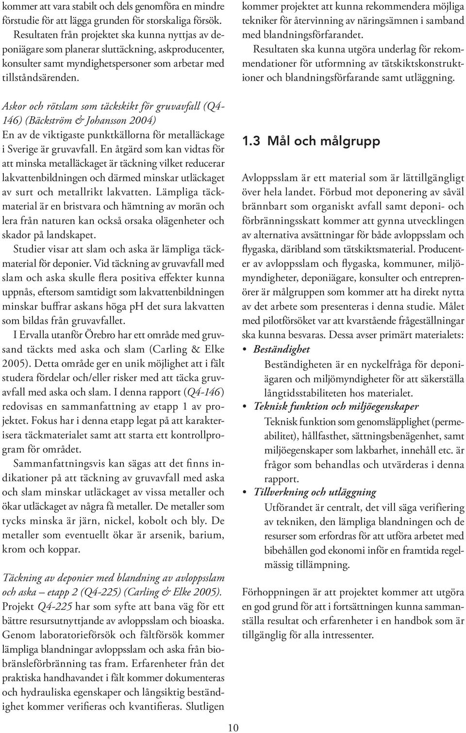 kommer projektet att kunna rekommendera möjliga tekniker för återvinning av näringsämnen i samband med blandningsförfarandet.