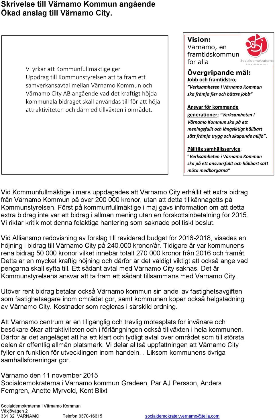 användas till för att höja attraktiviteten och därmed tillväxten i området.