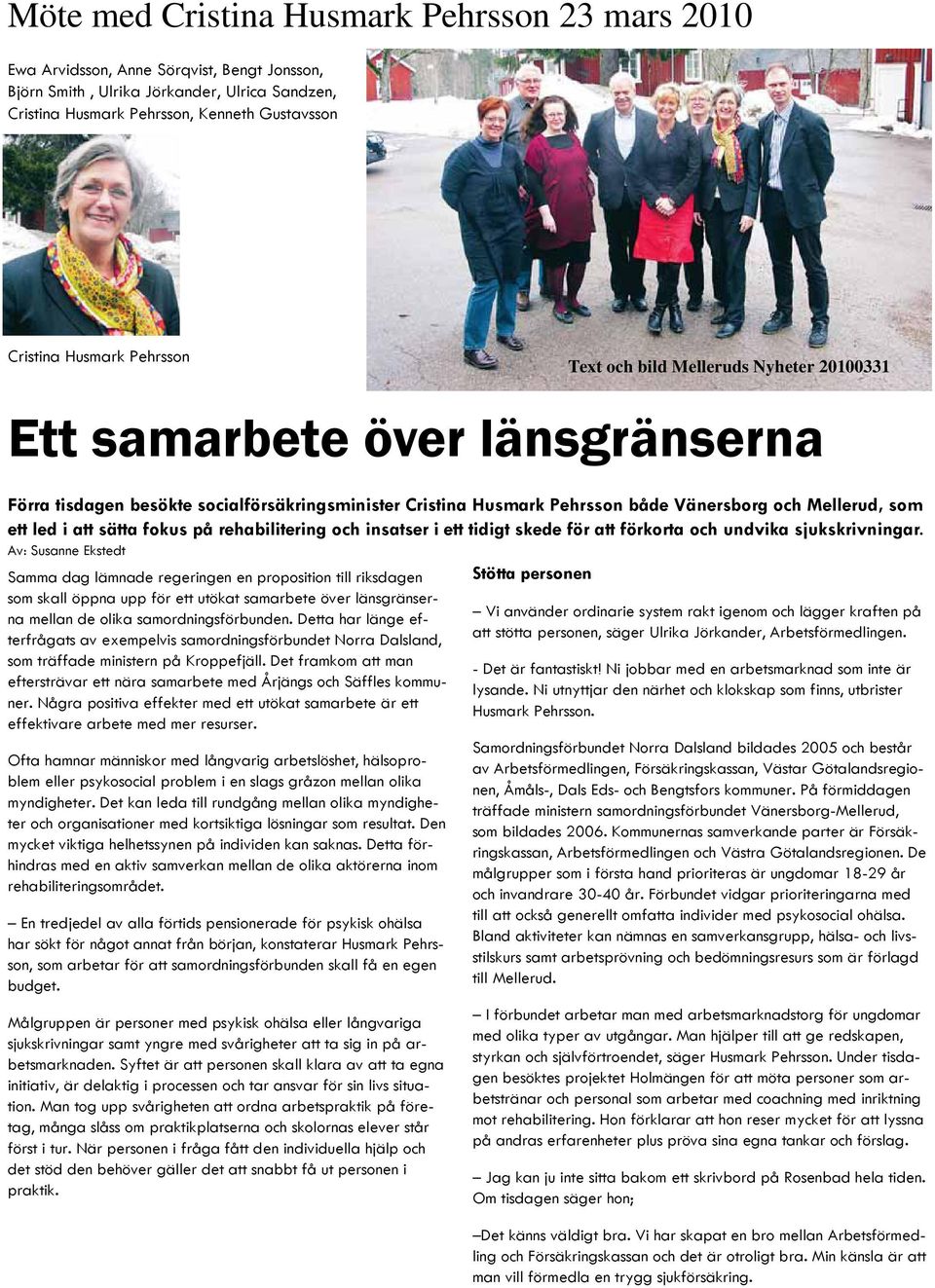 ett led i att sätta fokus på rehabilitering och insatser i ett tidigt skede för att förkorta och undvika sjukskrivningar.