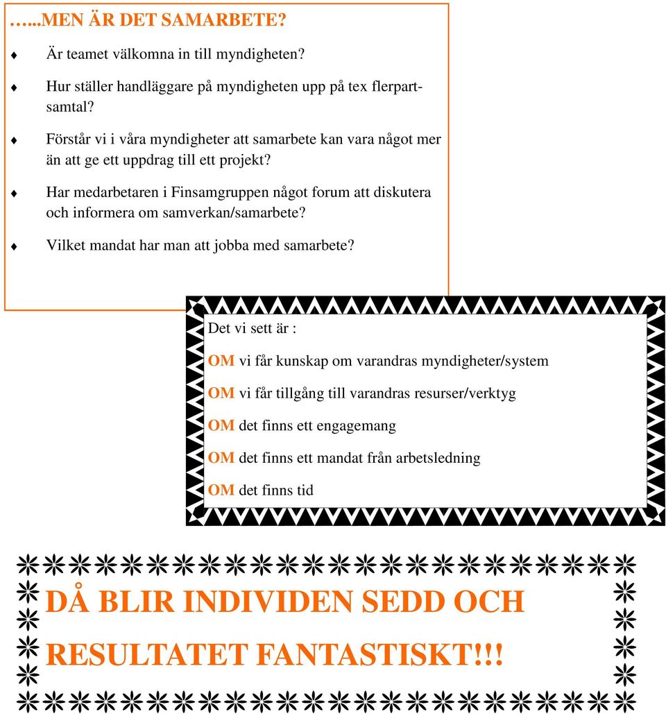 Har medarbetaren i Finsamgruppen något forum att diskutera och informera om samverkan/samarbete? Vilket mandat har man att jobba med samarbete?