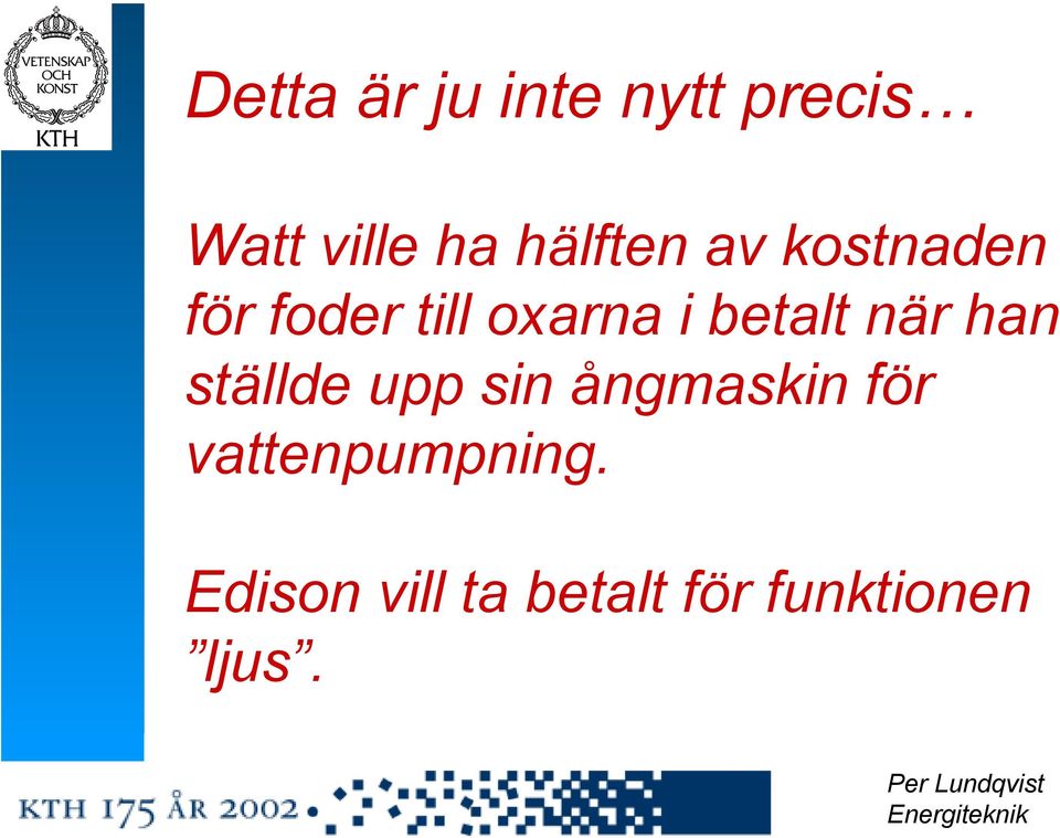 betalt när han ställde upp sin ångmaskin för