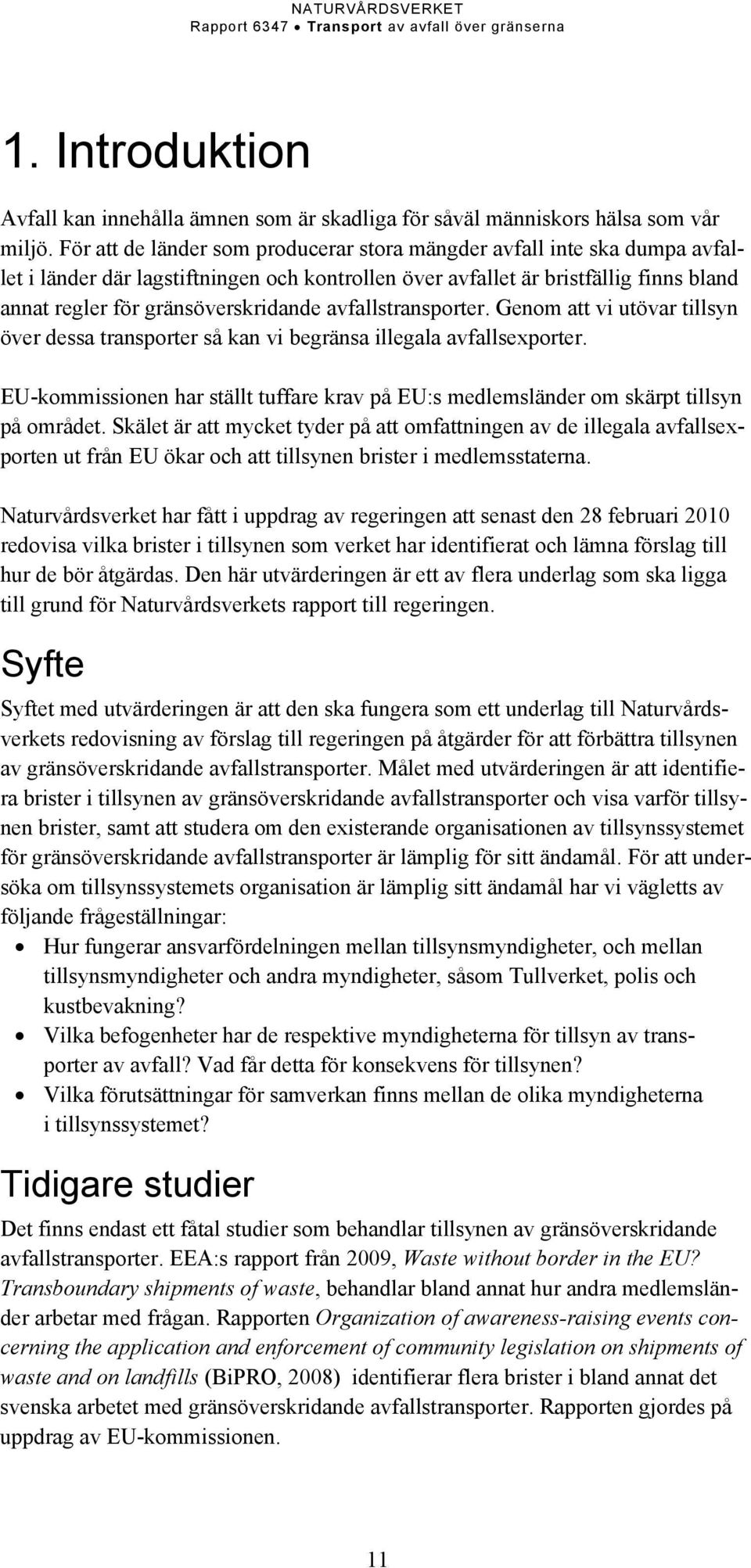 avfallstransporter. Genom att vi utövar tillsyn över dessa transporter så kan vi begränsa illegala avfallsexporter.