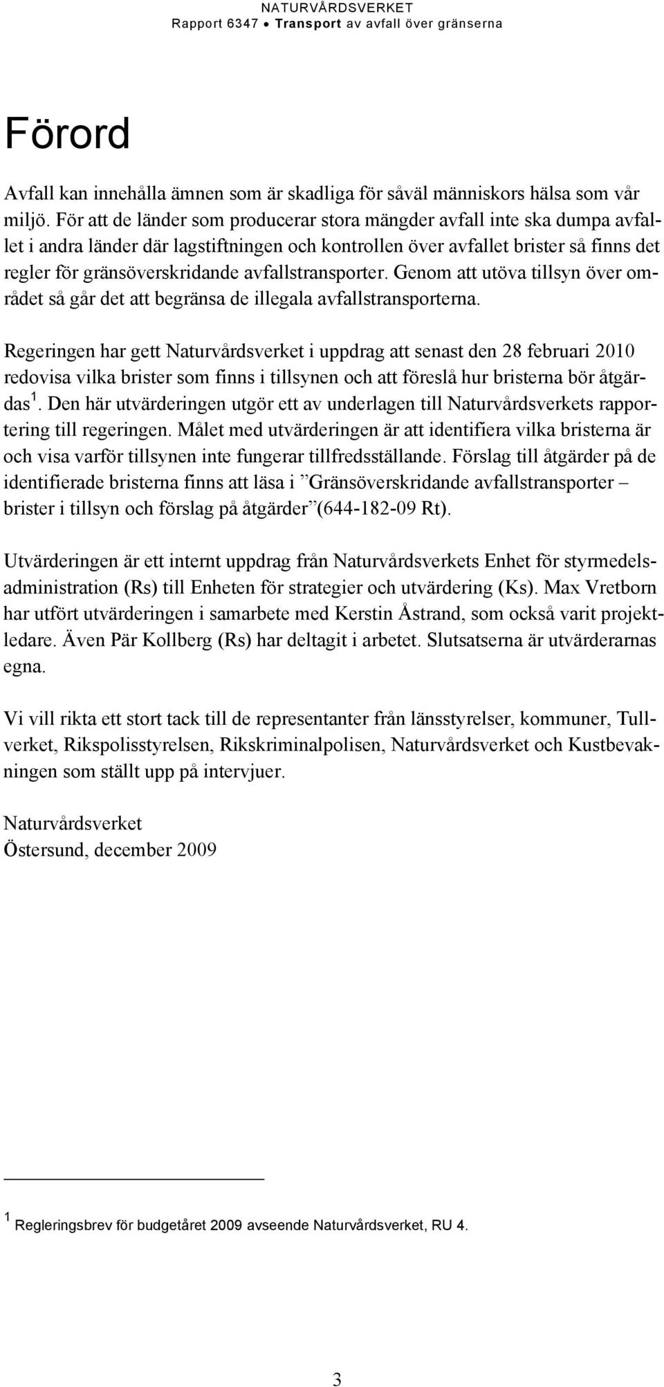 avfallstransporter. Genom att utöva tillsyn över området så går det att begränsa de illegala avfallstransporterna.