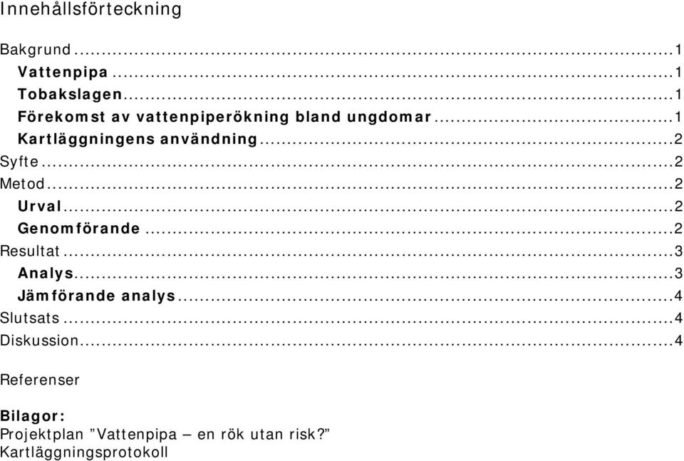 ..2 Syfte...2 Metod...2 Urval...2 Genomförande...2 Resultat...3 Analys.