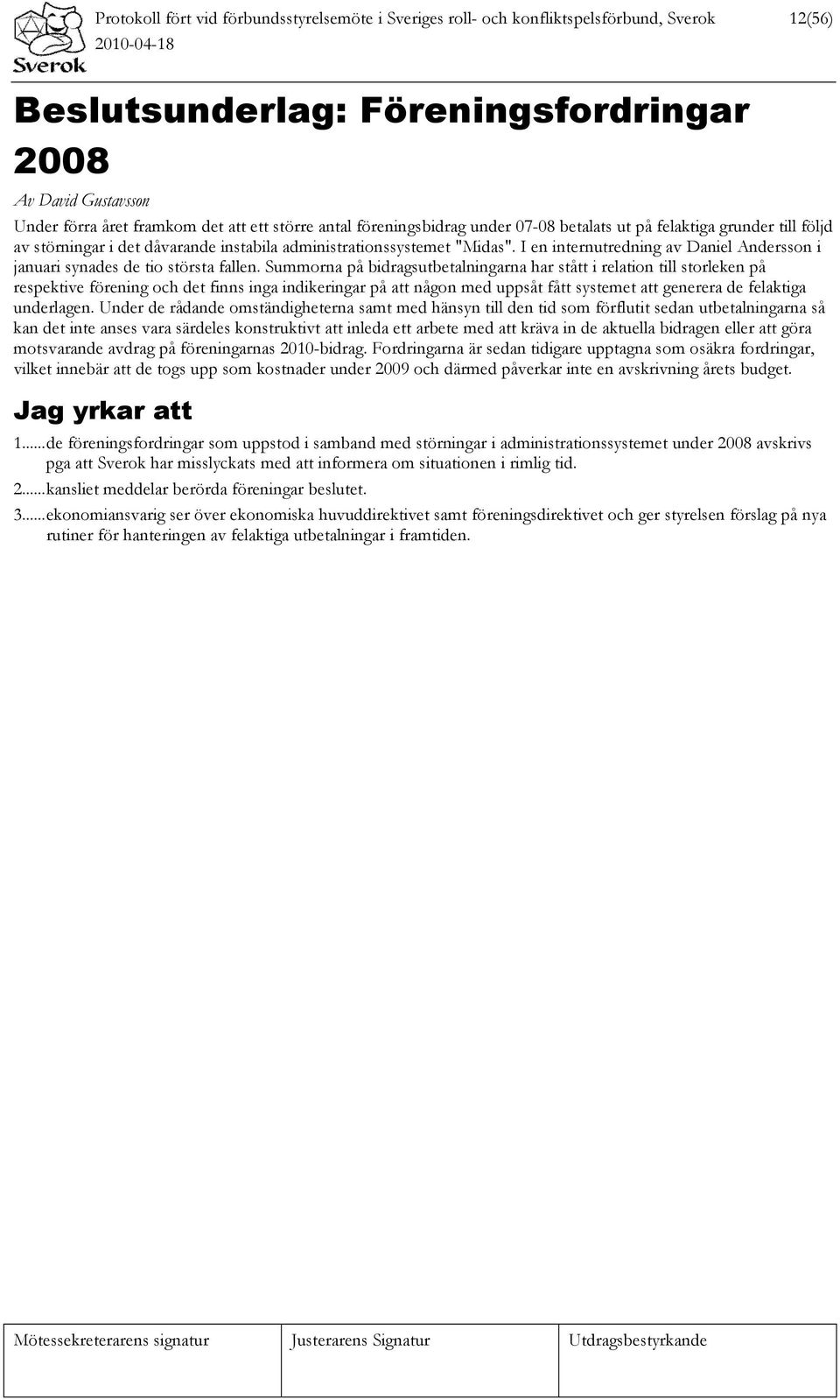I en internutredning av Daniel Andersson i januari synades de tio största fallen.