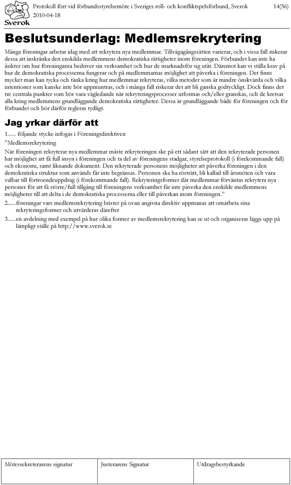 Förbundet kan inte ha åsikter om hur föreningarna bedriver sin verksamhet och hur de marknadsför sig utåt.
