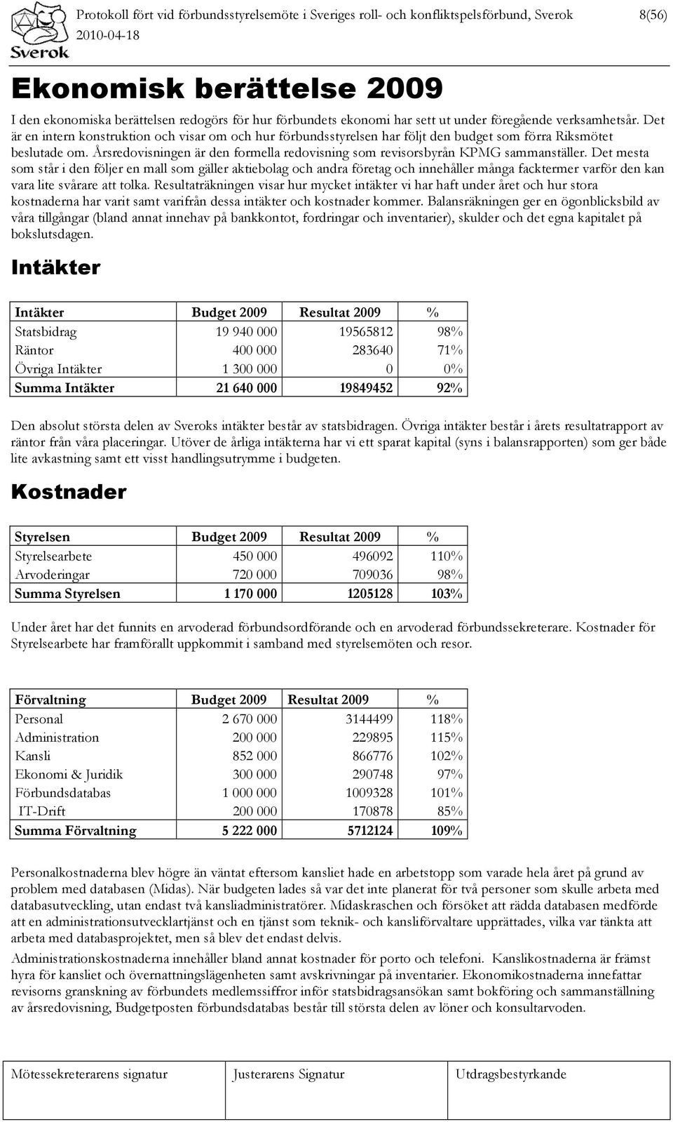 Årsredovisningen är den formella redovisning som revisorsbyrån KPMG sammanställer.