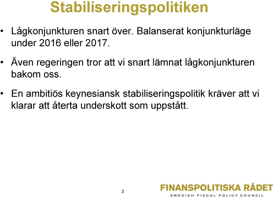 Även regeringen tror att vi snart lämnat lågkonjunkturen bakom oss.